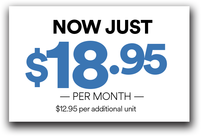 Now just $18.95 per month ($12.95 per additional unit)